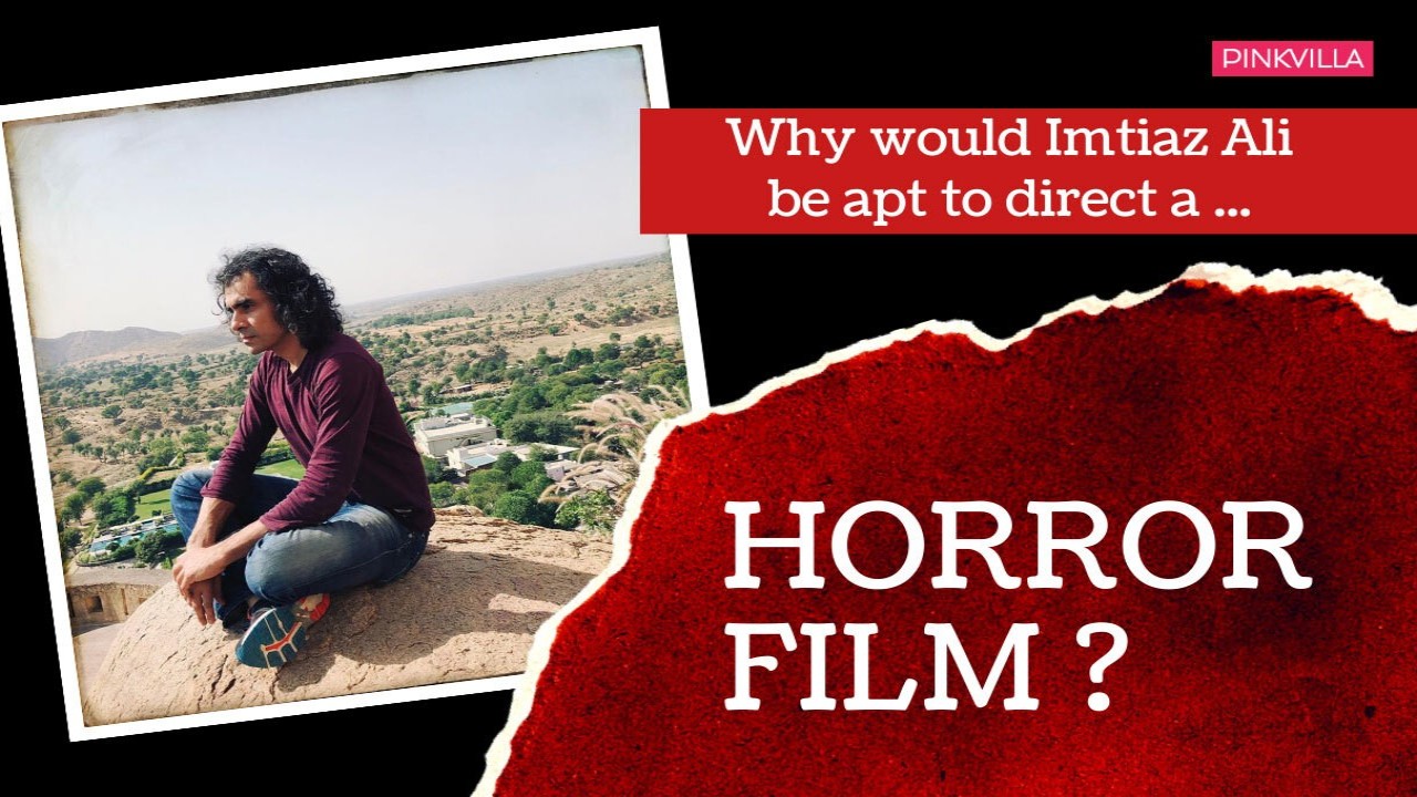 OPINION: Why Imtiaz Ali's interest in horror films is super exciting